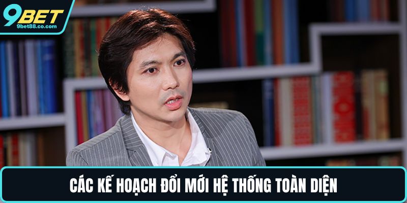 Các kế hoạch đổi mới hệ thống toàn diện