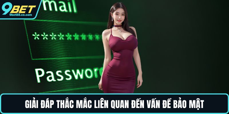 Giải đáp thắc mắc liên quan đến vấn đề bảo mật