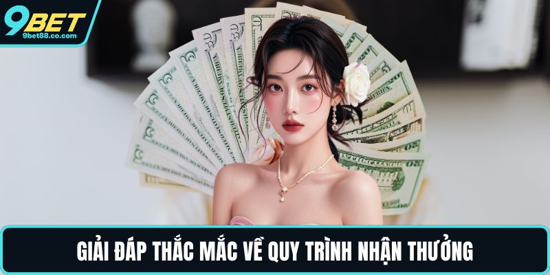 Giải đáp thắc mắc về quy trình nhận thưởng