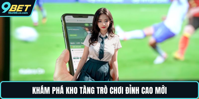 Khám phá kho tàng trò chơi đỉnh cao mới