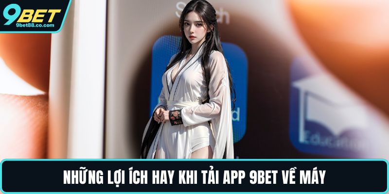 Những lợi ích hay khi tải app 9BET về máy