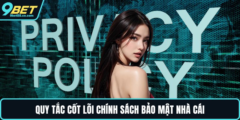 Quy tắc cốt lõi chính sách bảo mật nhà cái