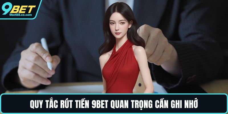Quy tắc rút tiền 9BET quan trọng cần ghi nhớ