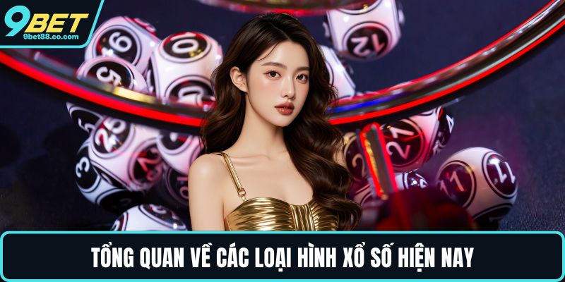 Tổng quan về các loại hình xổ số hiện nay